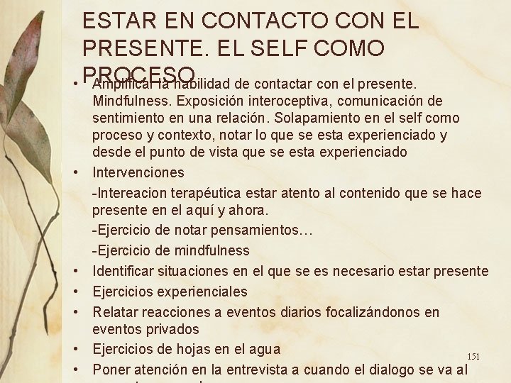 ESTAR EN CONTACTO CON EL PRESENTE. EL SELF COMO • PROCESO Amplificar la habilidad ESTAR EN CONTACTO CON EL PRESENTE. EL SELF COMO • PROCESO Amplificar la habilidad