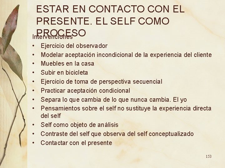 ESTAR EN CONTACTO CON EL PRESENTE. EL SELF COMO PROCESO Intervenciones • • Ejercicio ESTAR EN CONTACTO CON EL PRESENTE. EL SELF COMO PROCESO Intervenciones • • Ejercicio