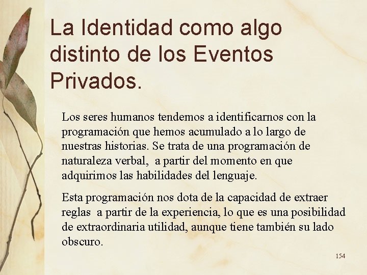 La Identidad como algo distinto de los Eventos Privados. Los seres humanos tendemos a La Identidad como algo distinto de los Eventos Privados. Los seres humanos tendemos a
