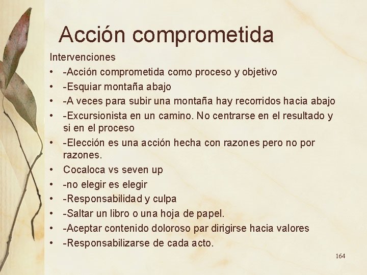 Acción comprometida Intervenciones • -Acción comprometida como proceso y objetivo • -Esquiar montaña abajo Acción comprometida Intervenciones • -Acción comprometida como proceso y objetivo • -Esquiar montaña abajo
