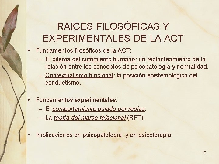 RAICES FILOSÓFICAS Y EXPERIMENTALES DE LA ACT • Fundamentos filosóficos de la ACT: – RAICES FILOSÓFICAS Y EXPERIMENTALES DE LA ACT • Fundamentos filosóficos de la ACT: –