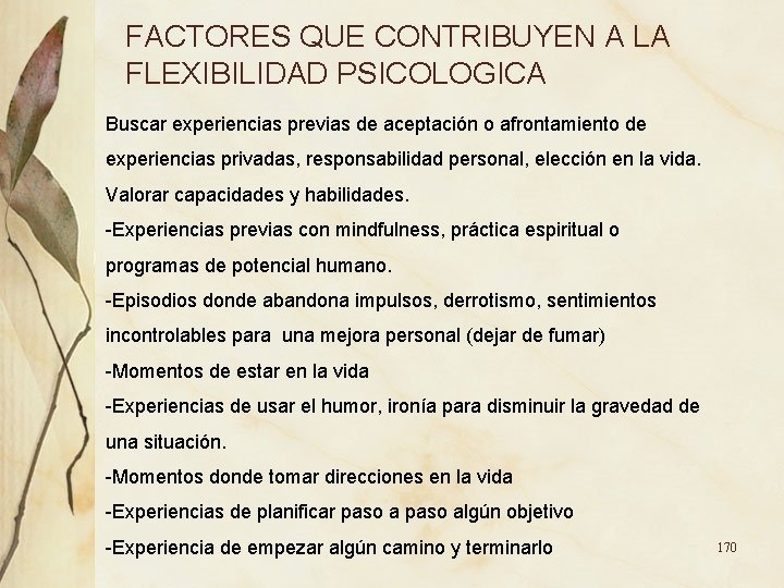 FACTORES QUE CONTRIBUYEN A LA FLEXIBILIDAD PSICOLOGICA Buscar experiencias previas de aceptación o afrontamiento FACTORES QUE CONTRIBUYEN A LA FLEXIBILIDAD PSICOLOGICA Buscar experiencias previas de aceptación o afrontamiento