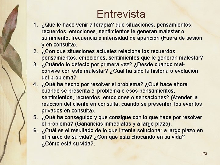 Entrevista 1. ¿Que le hace venir a terapia? que situaciones, pensamientos, recuerdos, emociones, sentimientos Entrevista 1. ¿Que le hace venir a terapia? que situaciones, pensamientos, recuerdos, emociones, sentimientos