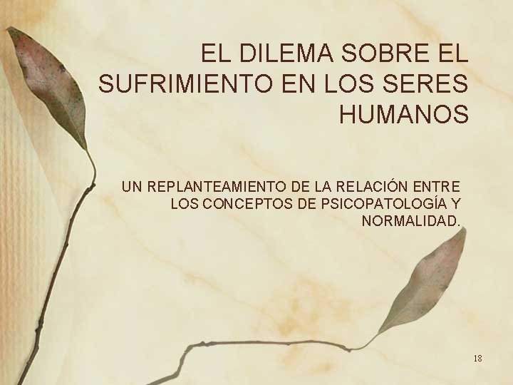 EL DILEMA SOBRE EL SUFRIMIENTO EN LOS SERES HUMANOS UN REPLANTEAMIENTO DE LA RELACIÓN EL DILEMA SOBRE EL SUFRIMIENTO EN LOS SERES HUMANOS UN REPLANTEAMIENTO DE LA RELACIÓN