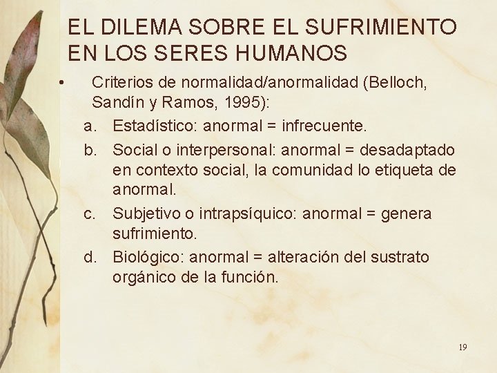 EL DILEMA SOBRE EL SUFRIMIENTO EN LOS SERES HUMANOS • Criterios de normalidad/anormalidad (Belloch, EL DILEMA SOBRE EL SUFRIMIENTO EN LOS SERES HUMANOS • Criterios de normalidad/anormalidad (Belloch,