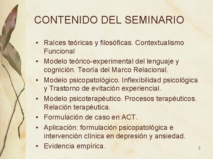 CONTENIDO DEL SEMINARIO • Raíces teóricas y filosóficas. Contextualismo Funcional • Modelo teórico-experimental del CONTENIDO DEL SEMINARIO • Raíces teóricas y filosóficas. Contextualismo Funcional • Modelo teórico-experimental del