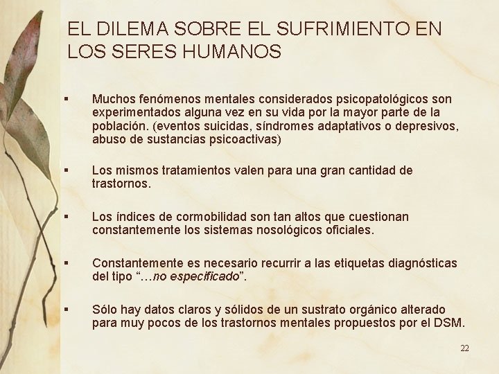 EL DILEMA SOBRE EL SUFRIMIENTO EN LOS SERES HUMANOS § Muchos fenómenos mentales considerados EL DILEMA SOBRE EL SUFRIMIENTO EN LOS SERES HUMANOS § Muchos fenómenos mentales considerados
