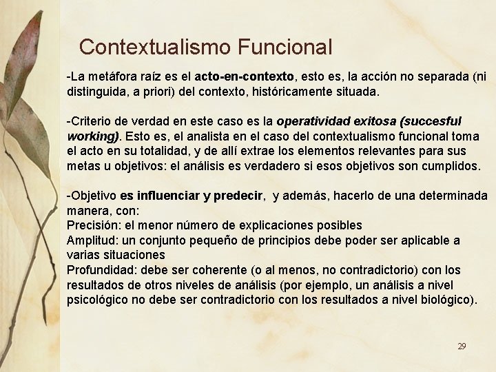 Contextualismo Funcional -La metáfora raíz es el acto-en-contexto, esto es, la acción no separada Contextualismo Funcional -La metáfora raíz es el acto-en-contexto, esto es, la acción no separada