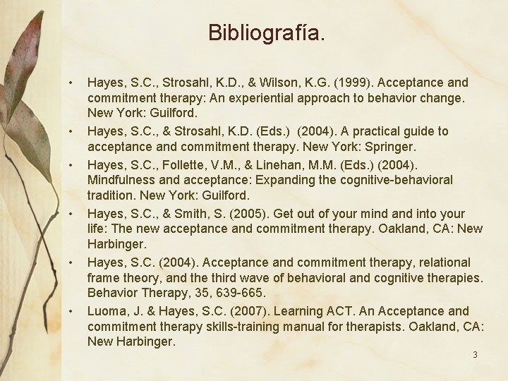 Bibliografía. • • • Hayes, S. C. , Strosahl, K. D. , & Wilson, Bibliografía. • • • Hayes, S. C. , Strosahl, K. D. , & Wilson,