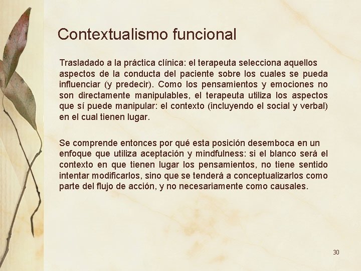 Contextualismo funcional Trasladado a la práctica clínica: el terapeuta selecciona aquellos aspectos de la Contextualismo funcional Trasladado a la práctica clínica: el terapeuta selecciona aquellos aspectos de la