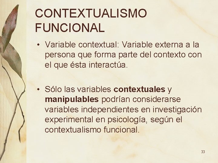 CONTEXTUALISMO FUNCIONAL • Variable contextual: Variable externa a la persona que forma parte del CONTEXTUALISMO FUNCIONAL • Variable contextual: Variable externa a la persona que forma parte del