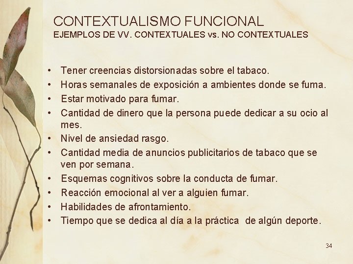 CONTEXTUALISMO FUNCIONAL EJEMPLOS DE VV. CONTEXTUALES vs. NO CONTEXTUALES • • • Tener creencias CONTEXTUALISMO FUNCIONAL EJEMPLOS DE VV. CONTEXTUALES vs. NO CONTEXTUALES • • • Tener creencias