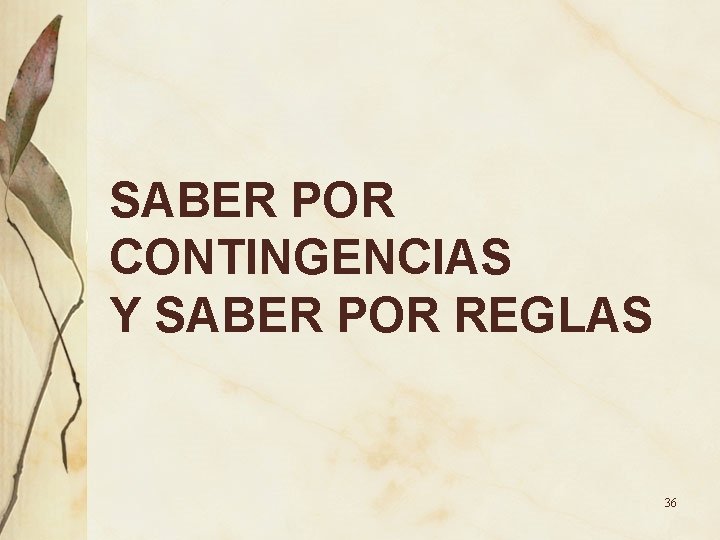 SABER POR CONTINGENCIAS Y SABER POR REGLAS 36 SABER POR CONTINGENCIAS Y SABER POR REGLAS 36