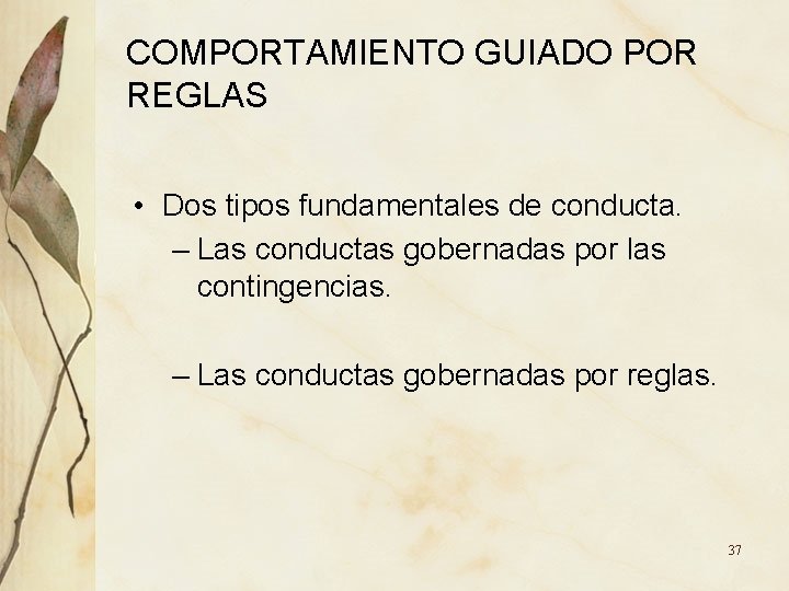 COMPORTAMIENTO GUIADO POR REGLAS • Dos tipos fundamentales de conducta. – Las conductas gobernadas COMPORTAMIENTO GUIADO POR REGLAS • Dos tipos fundamentales de conducta. – Las conductas gobernadas