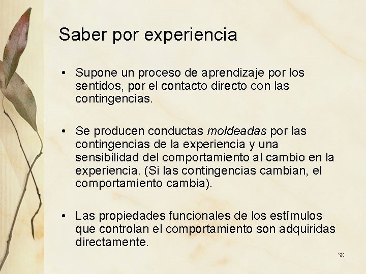 Saber por experiencia • Supone un proceso de aprendizaje por los sentidos, por el Saber por experiencia • Supone un proceso de aprendizaje por los sentidos, por el