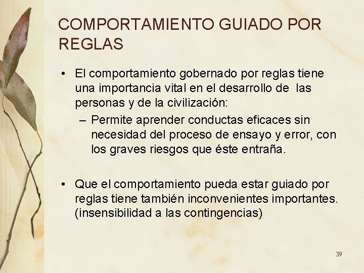 COMPORTAMIENTO GUIADO POR REGLAS • El comportamiento gobernado por reglas tiene una importancia vital COMPORTAMIENTO GUIADO POR REGLAS • El comportamiento gobernado por reglas tiene una importancia vital