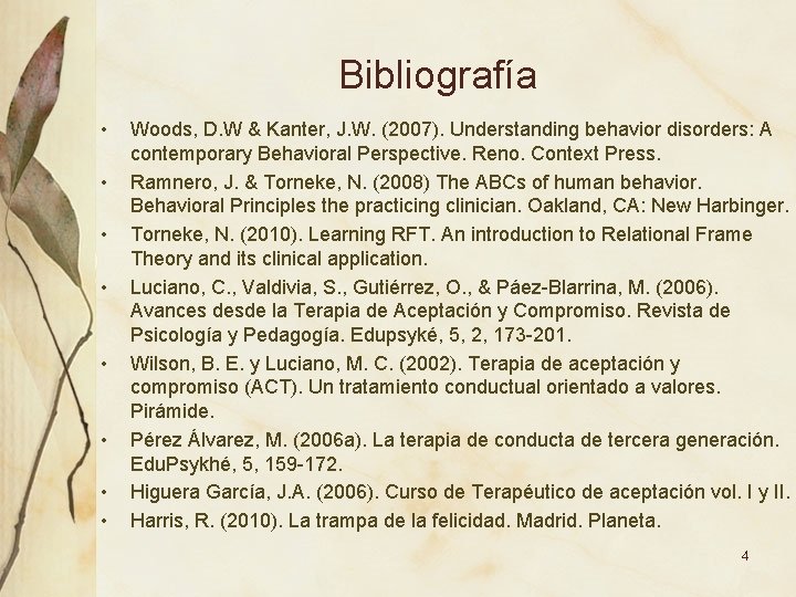 Bibliografía • • Woods, D. W & Kanter, J. W. (2007). Understanding behavior disorders: Bibliografía • • Woods, D. W & Kanter, J. W. (2007). Understanding behavior disorders: