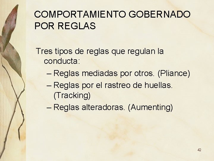 COMPORTAMIENTO GOBERNADO POR REGLAS Tres tipos de reglas que regulan la conducta: – Reglas COMPORTAMIENTO GOBERNADO POR REGLAS Tres tipos de reglas que regulan la conducta: – Reglas