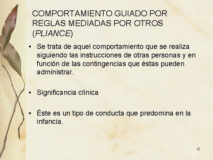 COMPORTAMIENTO GUIADO POR REGLAS MEDIADAS POR OTROS (PLIANCE) • Se trata de aquel comportamiento COMPORTAMIENTO GUIADO POR REGLAS MEDIADAS POR OTROS (PLIANCE) • Se trata de aquel comportamiento