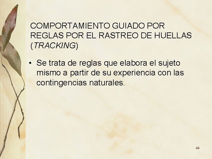 COMPORTAMIENTO GUIADO POR REGLAS POR EL RASTREO DE HUELLAS (TRACKING) • Se trata de COMPORTAMIENTO GUIADO POR REGLAS POR EL RASTREO DE HUELLAS (TRACKING) • Se trata de