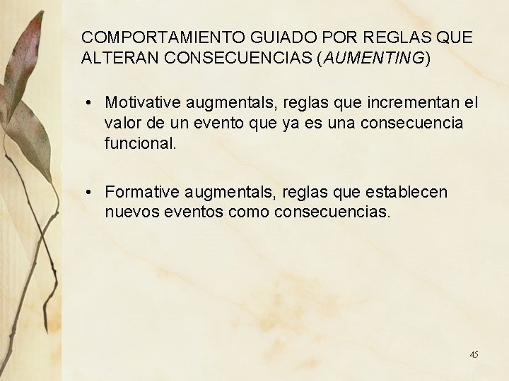 COMPORTAMIENTO GUIADO POR REGLAS QUE ALTERAN CONSECUENCIAS (AUMENTING) • Motivative augmentals, reglas que incrementan COMPORTAMIENTO GUIADO POR REGLAS QUE ALTERAN CONSECUENCIAS (AUMENTING) • Motivative augmentals, reglas que incrementan