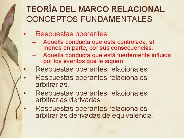 TEORÍA DEL MARCO RELACIONAL CONCEPTOS FUNDAMENTALES • Respuestas operantes. – – • • Aquella TEORÍA DEL MARCO RELACIONAL CONCEPTOS FUNDAMENTALES • Respuestas operantes. – – • • Aquella