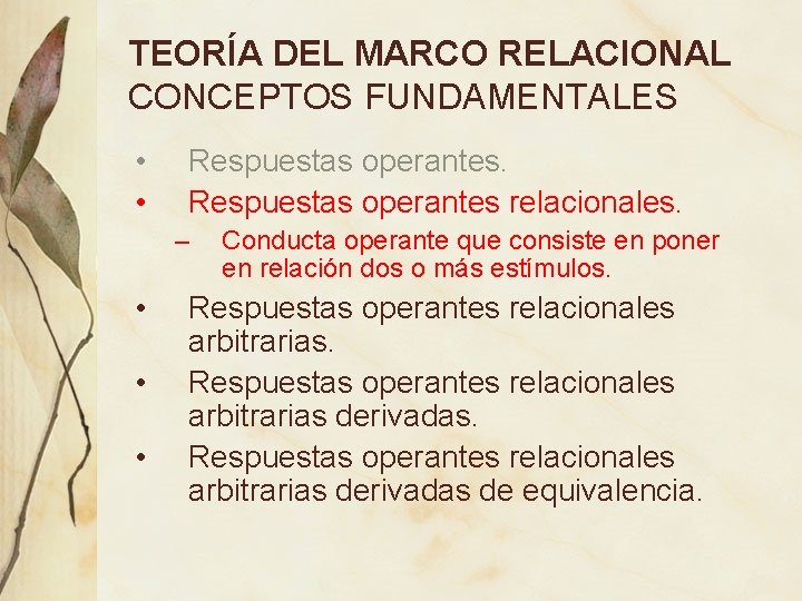 TEORÍA DEL MARCO RELACIONAL CONCEPTOS FUNDAMENTALES • • Respuestas operantes relacionales. – • • TEORÍA DEL MARCO RELACIONAL CONCEPTOS FUNDAMENTALES • • Respuestas operantes relacionales. – • •