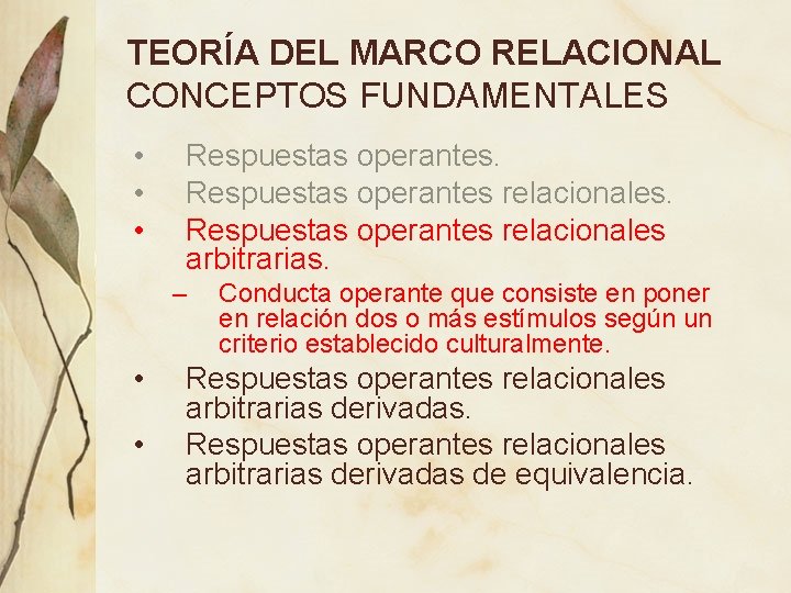 TEORÍA DEL MARCO RELACIONAL CONCEPTOS FUNDAMENTALES • • • Respuestas operantes relacionales arbitrarias. – TEORÍA DEL MARCO RELACIONAL CONCEPTOS FUNDAMENTALES • • • Respuestas operantes relacionales arbitrarias. –