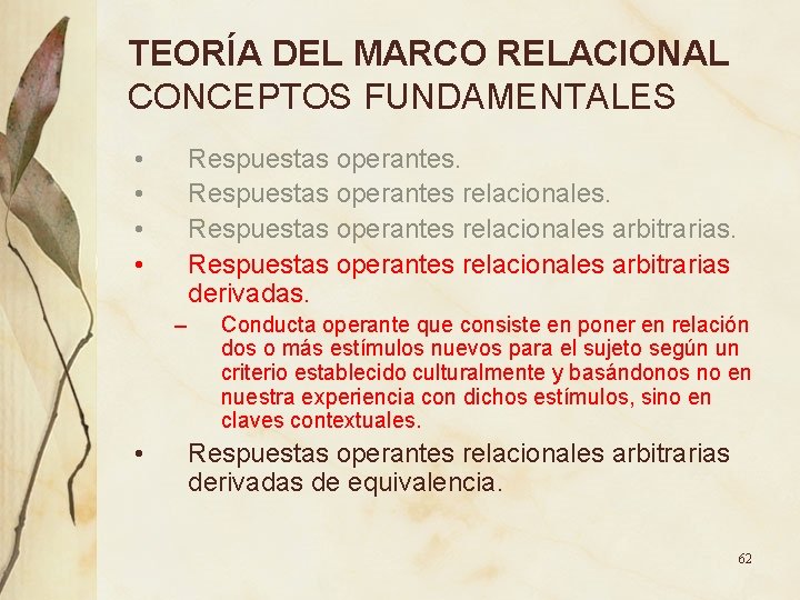 TEORÍA DEL MARCO RELACIONAL CONCEPTOS FUNDAMENTALES • • Respuestas operantes relacionales arbitrarias derivadas. – TEORÍA DEL MARCO RELACIONAL CONCEPTOS FUNDAMENTALES • • Respuestas operantes relacionales arbitrarias derivadas. –