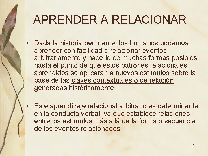 APRENDER A RELACIONAR • Dada la historia pertinente, los humanos podemos aprender con facilidad APRENDER A RELACIONAR • Dada la historia pertinente, los humanos podemos aprender con facilidad