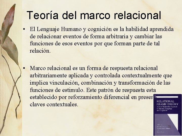 Teoría del marco relacional • El Lenguaje Humano y cognición es la habilidad aprendida Teoría del marco relacional • El Lenguaje Humano y cognición es la habilidad aprendida