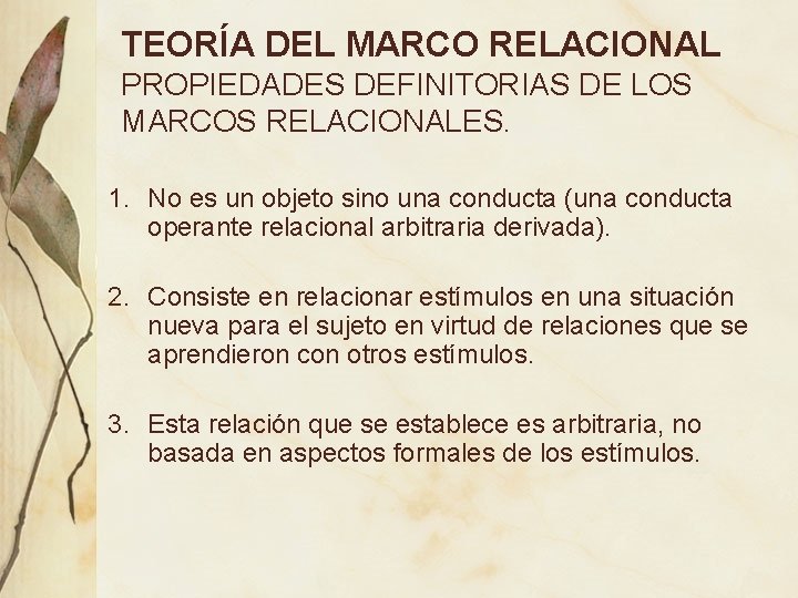 TEORÍA DEL MARCO RELACIONAL PROPIEDADES DEFINITORIAS DE LOS MARCOS RELACIONALES. 1. No es un TEORÍA DEL MARCO RELACIONAL PROPIEDADES DEFINITORIAS DE LOS MARCOS RELACIONALES. 1. No es un