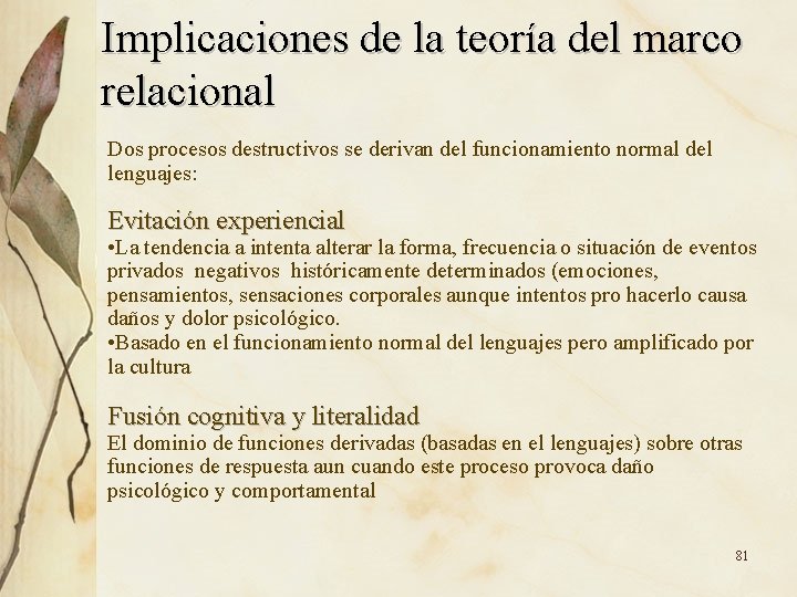 Implicaciones de la teoría del marco relacional Dos procesos destructivos se derivan del funcionamiento Implicaciones de la teoría del marco relacional Dos procesos destructivos se derivan del funcionamiento