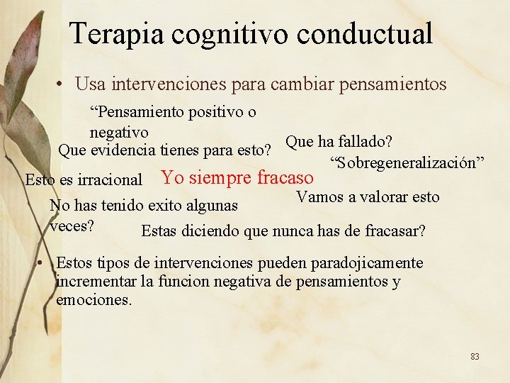 Terapia cognitivo conductual • Usa intervenciones para cambiar pensamientos “Pensamiento positivo o negativo Que Terapia cognitivo conductual • Usa intervenciones para cambiar pensamientos “Pensamiento positivo o negativo Que
