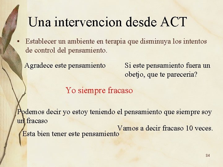Una intervencion desde ACT • Establecer un ambiente en terapia que disminuya los intentos Una intervencion desde ACT • Establecer un ambiente en terapia que disminuya los intentos