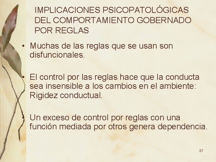 IMPLICACIONES PSICOPATOLÓGICAS DEL COMPORTAMIENTO GOBERNADO POR REGLAS • Muchas de las reglas que se IMPLICACIONES PSICOPATOLÓGICAS DEL COMPORTAMIENTO GOBERNADO POR REGLAS • Muchas de las reglas que se