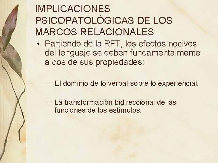 IMPLICACIONES PSICOPATOLÓGICAS DE LOS MARCOS RELACIONALES • Partiendo de la RFT, los efectos nocivos IMPLICACIONES PSICOPATOLÓGICAS DE LOS MARCOS RELACIONALES • Partiendo de la RFT, los efectos nocivos