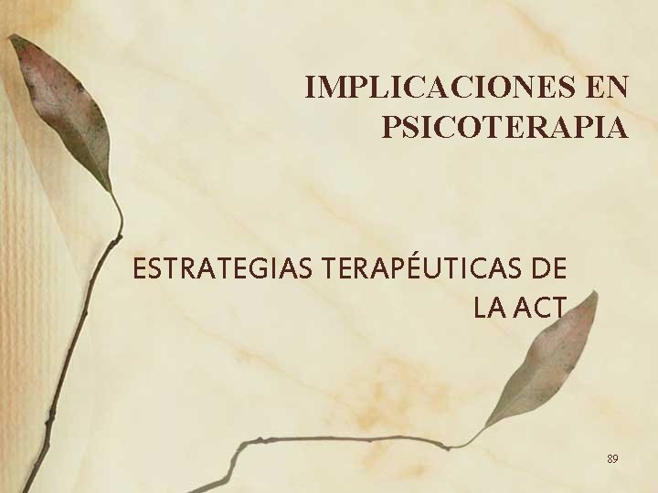IMPLICACIONES EN PSICOTERAPIA ESTRATEGIAS TERAPÉUTICAS DE LA ACT 89 IMPLICACIONES EN PSICOTERAPIA ESTRATEGIAS TERAPÉUTICAS DE LA ACT 89