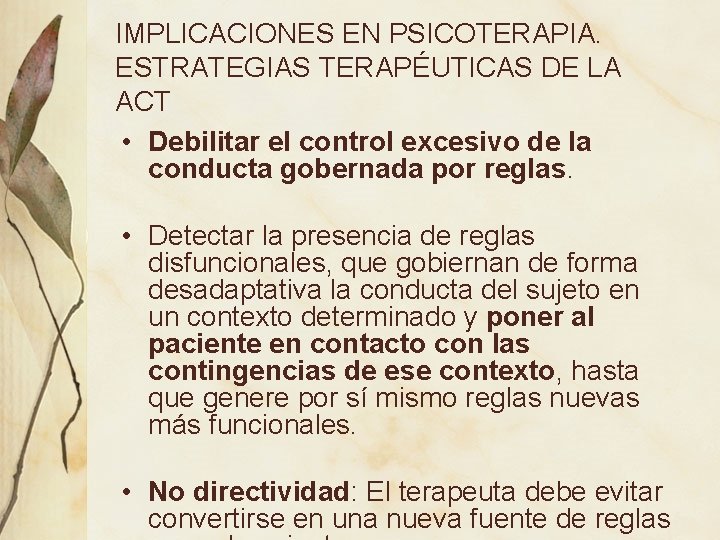 IMPLICACIONES EN PSICOTERAPIA. ESTRATEGIAS TERAPÉUTICAS DE LA ACT • Debilitar el control excesivo de IMPLICACIONES EN PSICOTERAPIA. ESTRATEGIAS TERAPÉUTICAS DE LA ACT • Debilitar el control excesivo de