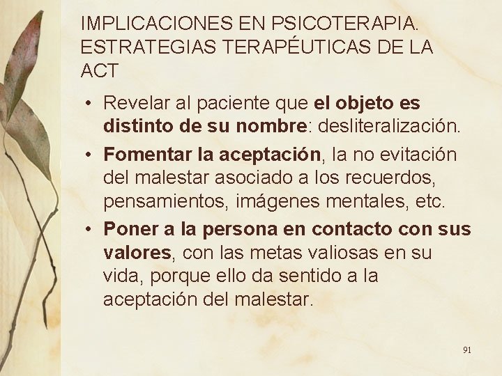 IMPLICACIONES EN PSICOTERAPIA. ESTRATEGIAS TERAPÉUTICAS DE LA ACT • Revelar al paciente que el IMPLICACIONES EN PSICOTERAPIA. ESTRATEGIAS TERAPÉUTICAS DE LA ACT • Revelar al paciente que el