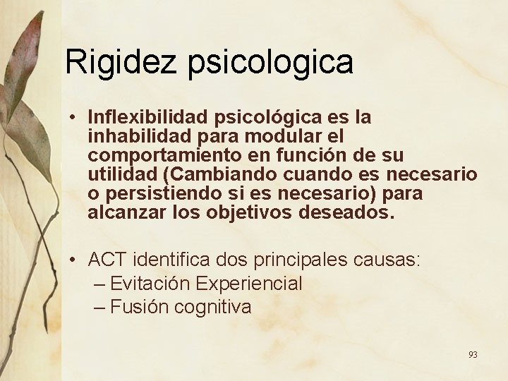 Rigidez psicologica • Inflexibilidad psicológica es la inhabilidad para modular el comportamiento en función Rigidez psicologica • Inflexibilidad psicológica es la inhabilidad para modular el comportamiento en función