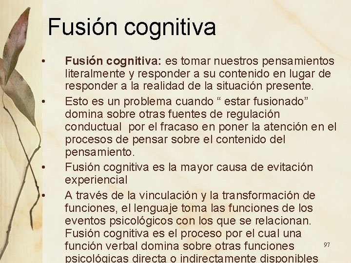 Fusión cognitiva • • Fusión cognitiva: es tomar nuestros pensamientos literalmente y responder a Fusión cognitiva • • Fusión cognitiva: es tomar nuestros pensamientos literalmente y responder a