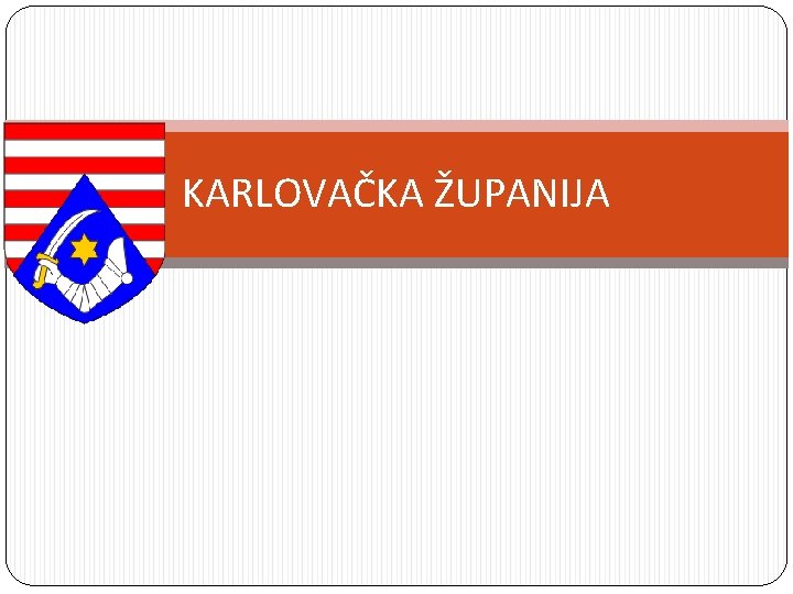 KARLOVAČKA ŽUPANIJA 