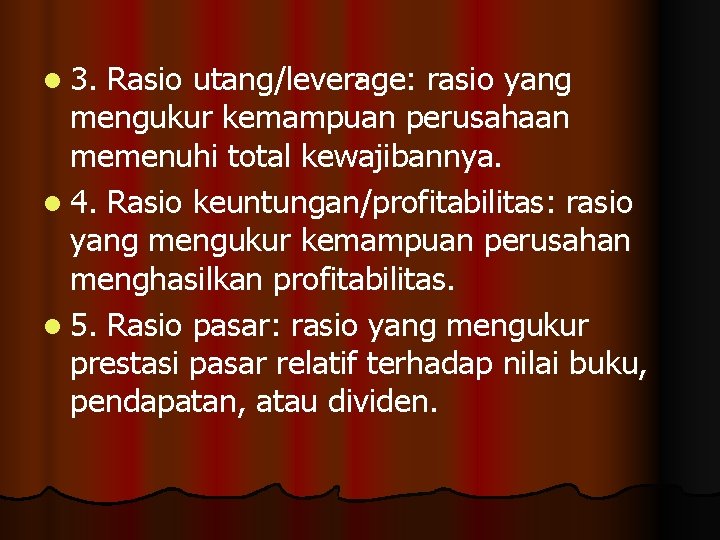 . rasio yang Rasio utang/leverage: mengukur kemampuan perusahaan memenuhi total kewajibannya. l 4. Rasio