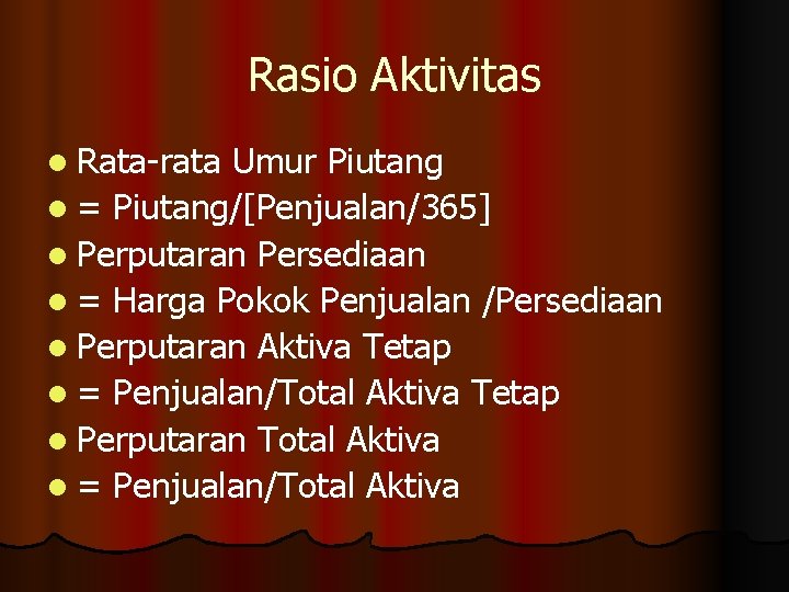Rasio Aktivitas l Rata-rata Umur Piutang l = Piutang/[Penjualan/365] l Perputaran Persediaan l =