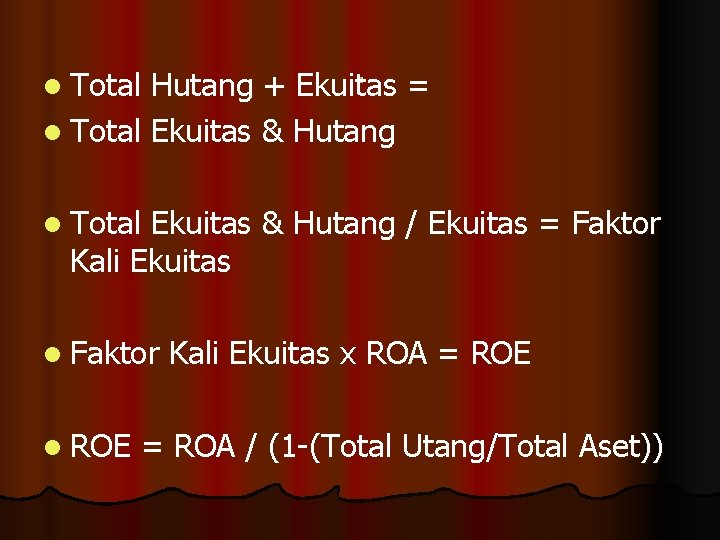. = Hutang + Ekuitas l Total Ekuitas & Hutang / Ekuitas = Faktor