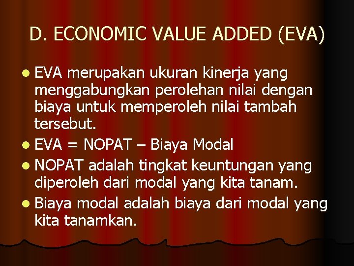 D. ECONOMIC VALUE ADDED (EVA) l EVA merupakan ukuran kinerja yang menggabungkan perolehan nilai