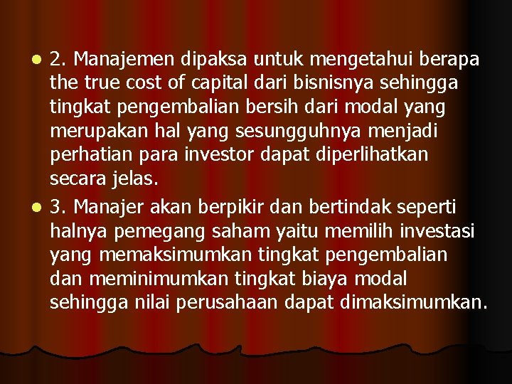 2. Manajemen dipaksa. untuk mengetahui berapa the true cost of capital dari bisnisnya sehingga