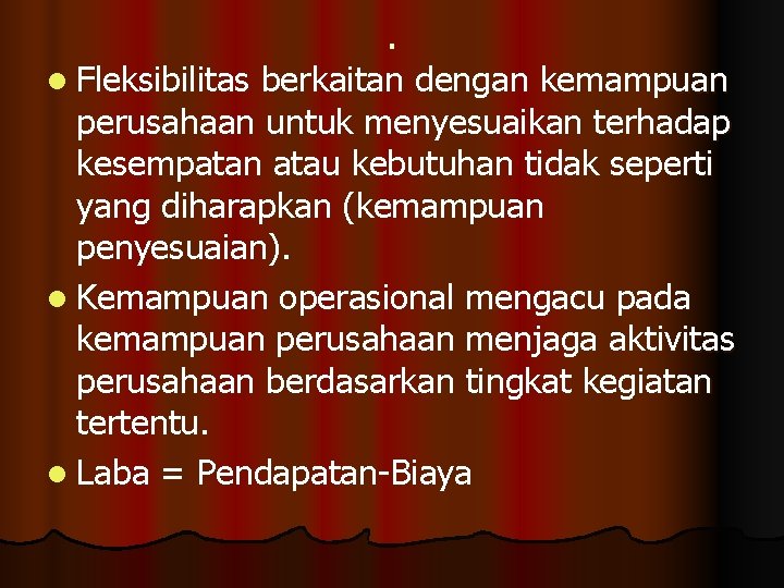 l Fleksibilitas . berkaitan dengan kemampuan perusahaan untuk menyesuaikan terhadap kesempatan atau kebutuhan tidak