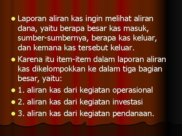 . melihat aliran kas ingin dana, yaitu berapa besar kas masuk, sumber-sumbernya, berapa kas